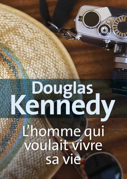 l homme qui voulait vivre sa vie douglas kennedy